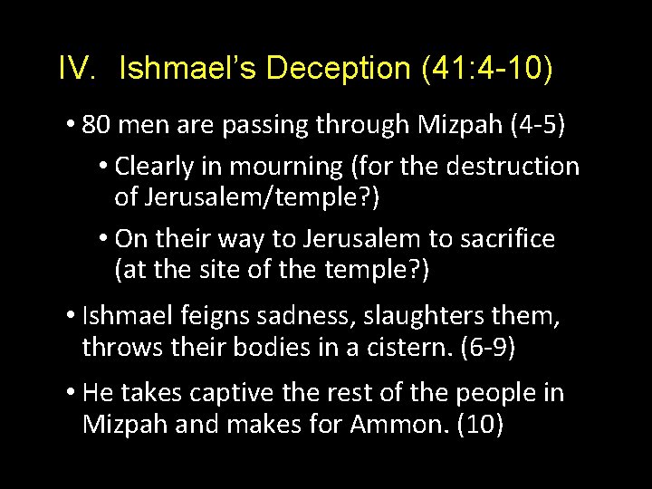 IV. Ishmael’s Deception (41: 4 -10) • 80 men are passing through Mizpah (4