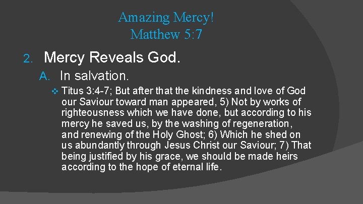 Amazing Mercy! Matthew 5: 7 2. Mercy Reveals God. A. In salvation. v Titus