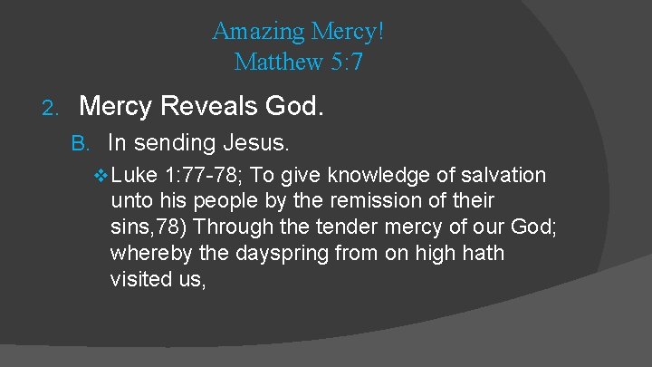 Amazing Mercy! Matthew 5: 7 2. Mercy Reveals God. B. In sending Jesus. v