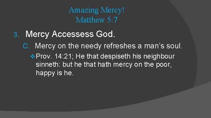 Amazing Mercy! Matthew 5: 7 3. Mercy Accessess God. C. Mercy on the needy