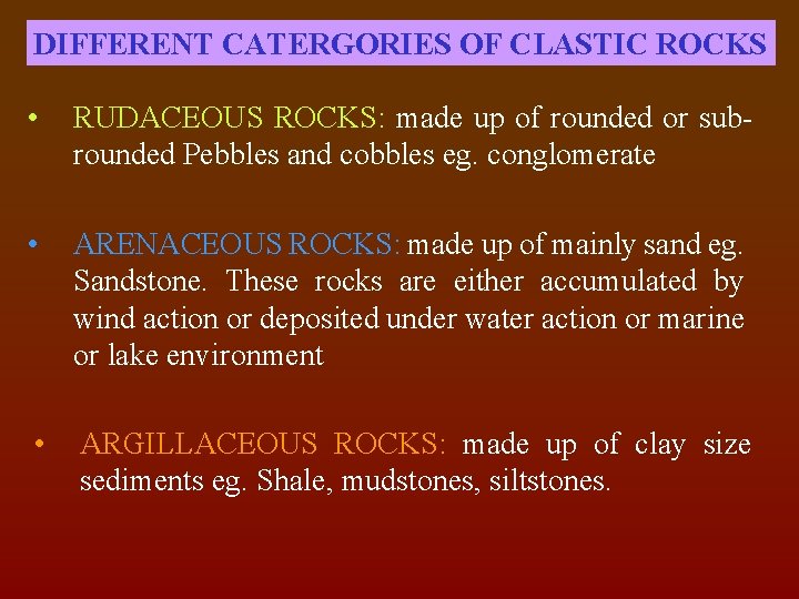 DIFFERENT CATERGORIES OF CLASTIC ROCKS • RUDACEOUS ROCKS: made up of rounded or subrounded