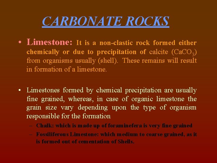 CARBONATE ROCKS • Limestone: It is a non-clastic rock formed either chemically or due