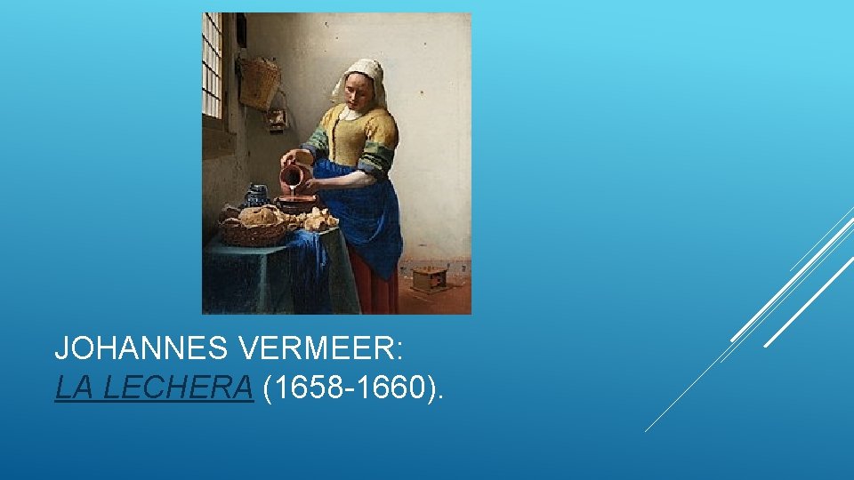 JOHANNES VERMEER: LA LECHERA (1658 -1660). 