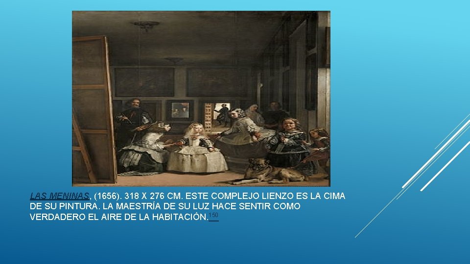 LAS MENINAS, (1656). 318 X 276 CM. ESTE COMPLEJO LIENZO ES LA CIMA DE