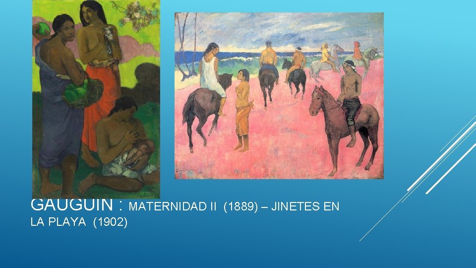 GAUGUIN : MATERNIDAD II LA PLAYA (1902) (1889) – JINETES EN 