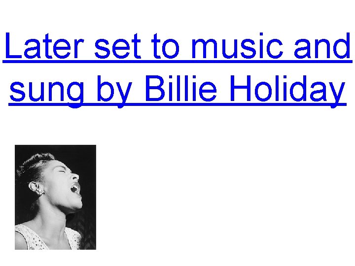 Later set to music and sung by Billie Holiday 