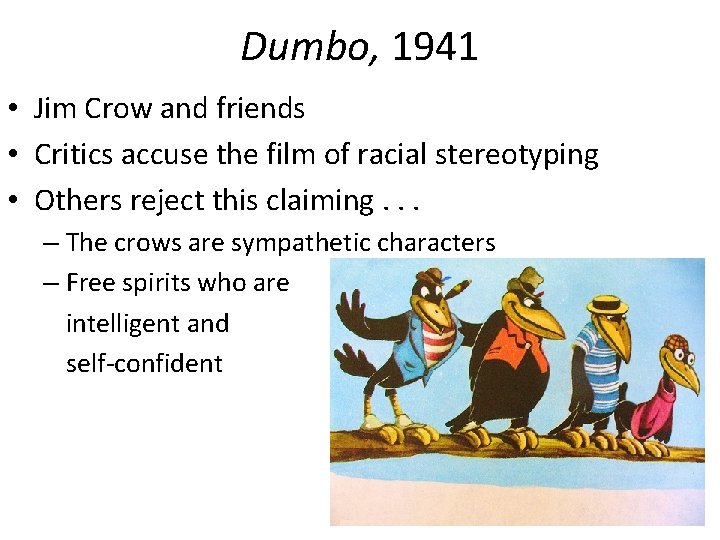 Dumbo, 1941 • Jim Crow and friends • Critics accuse the film of racial