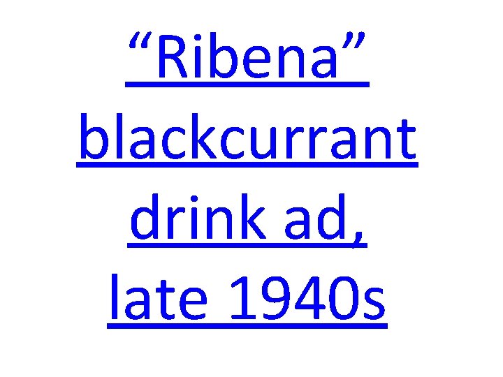 “Ribena” blackcurrant drink ad, late 1940 s 