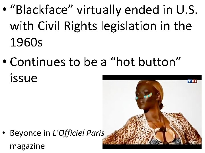  • “Blackface” virtually ended in U. S. with Civil Rights legislation in the