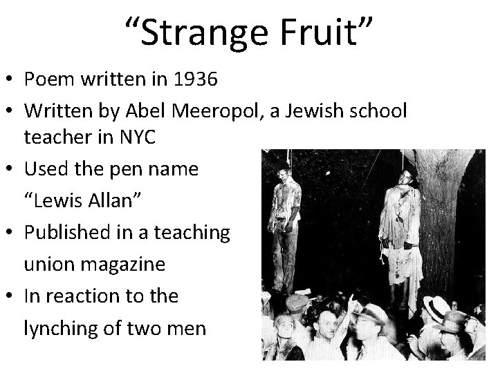 “Strange Fruit” • Poem written in 1936 • Written by Abel Meeropol, a Jewish