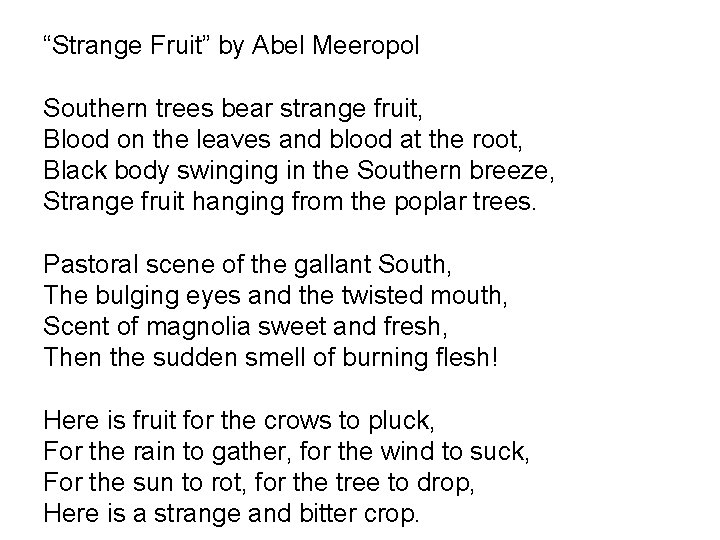 “Strange Fruit” by Abel Meeropol Southern trees bear strange fruit, Blood on the leaves