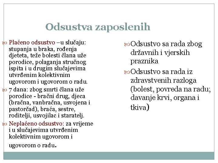 Odsustva zaposlenih Plaćeno odsustvo –u slučaju: stupanja u braka, rođenja djeteta, teže bolesti člana