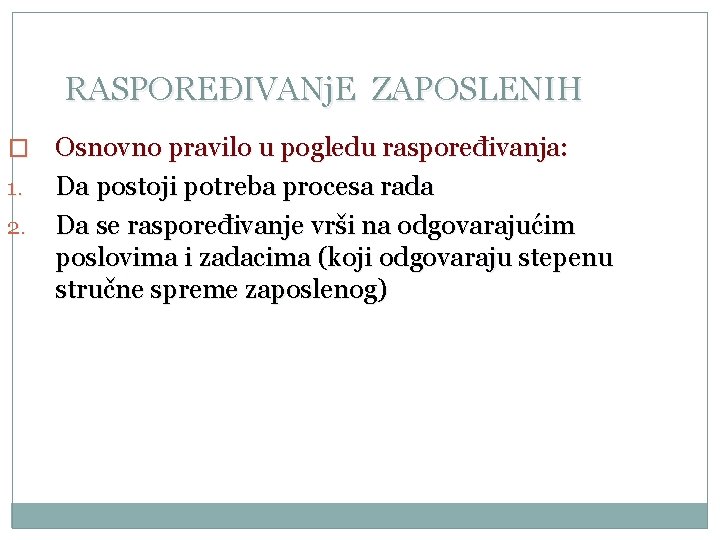 RASPOREĐIVANj. E ZAPOSLENIH � 1. 2. Osnovno pravilo u pogledu raspoređivanja: Da postoji potreba