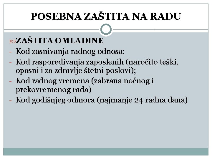 POSEBNA ZAŠTITA NA RADU ZAŠTITA OMLADINE - Kod zasnivanja radnog odnosa; - Kod raspoređivanja