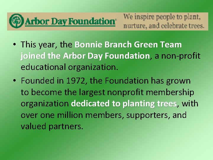  • This year, the Bonnie Branch Green Team joined the Arbor Day Foundation,