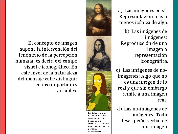 a) Las imágenes en sí: Representación más o menos icónica de algo. b) Las