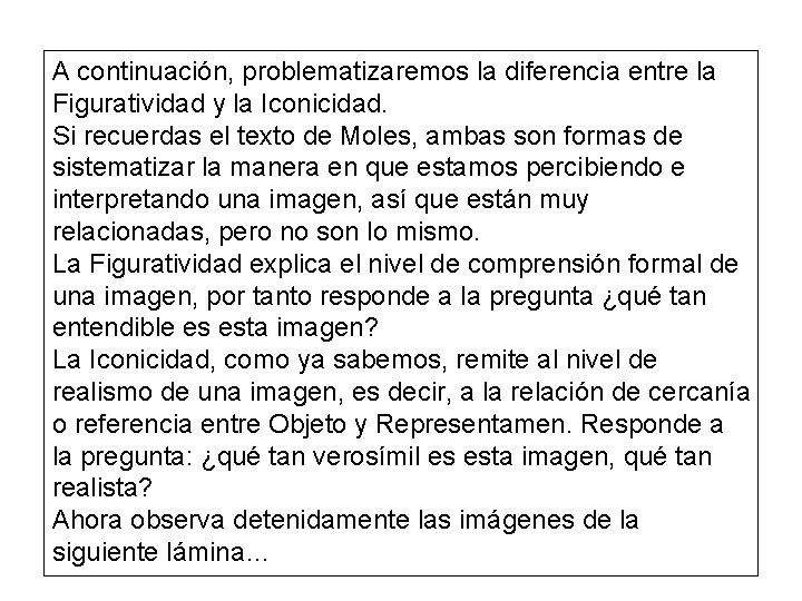 A continuación, problematizaremos la diferencia entre la Figuratividad y la Iconicidad. Si recuerdas el
