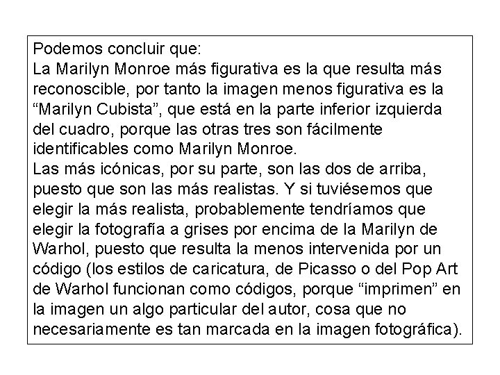 Podemos concluir que: La Marilyn Monroe más figurativa es la que resulta más reconoscible,