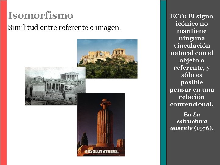 Isomorfismo Similitud entre referente e imagen. ECO: El signo icónico no mantiene ninguna vinculación