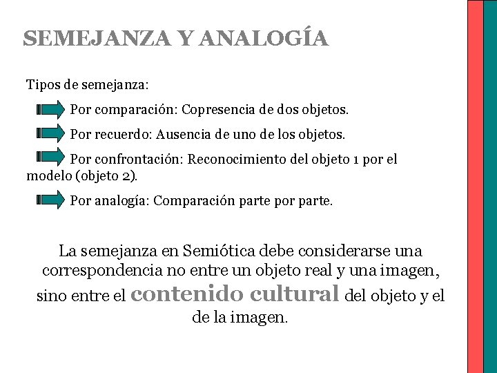 SEMEJANZA Y ANALOGÍA Tipos de semejanza: Por comparación: Copresencia de dos objetos. Por recuerdo: