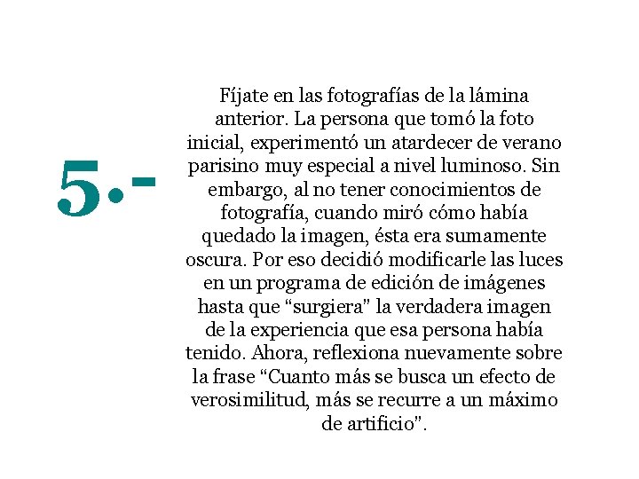 5. - Fíjate en las fotografías de la lámina anterior. La persona que tomó