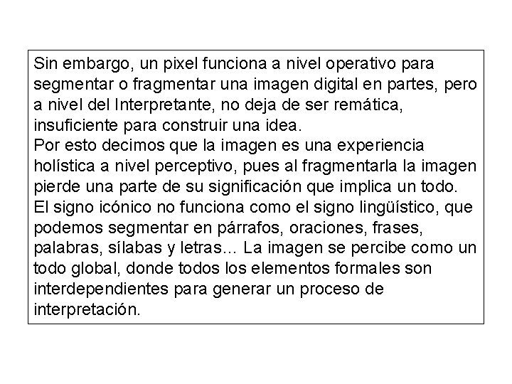 Sin embargo, un pixel funciona a nivel operativo para segmentar o fragmentar una imagen