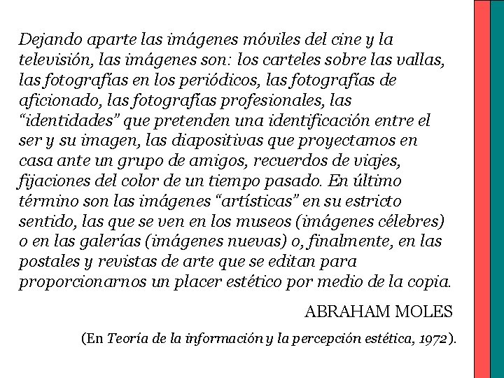 Dejando aparte las imágenes móviles del cine y la televisión, las imágenes son: los