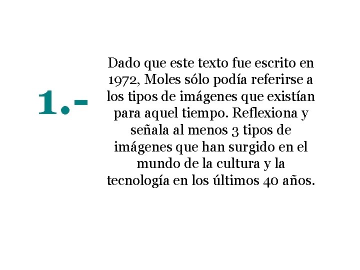 1. - Dado que este texto fue escrito en 1972, Moles sólo podía referirse