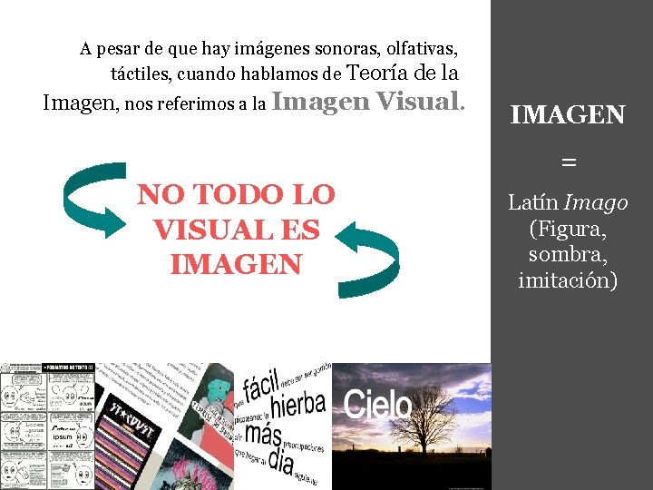 A pesar de que hay imágenes sonoras, olfativas, táctiles, cuando hablamos de Teoría de