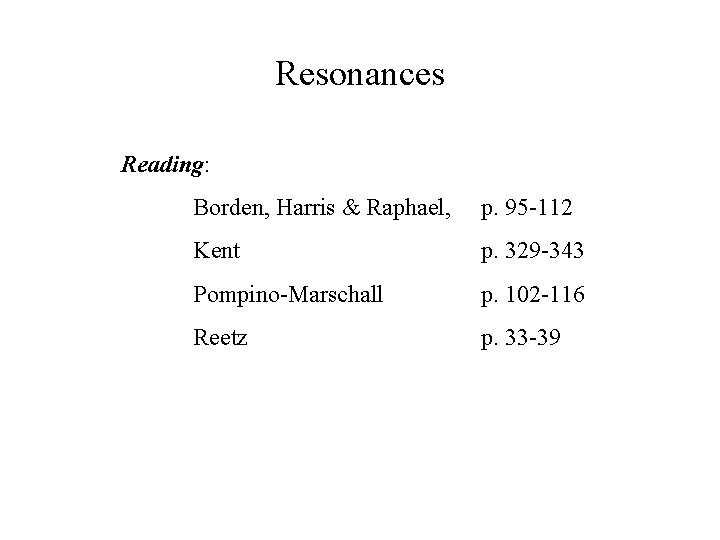 Resonances Reading: Borden, Harris & Raphael, p. 95 -112 Kent p. 329 -343 Pompino-Marschall