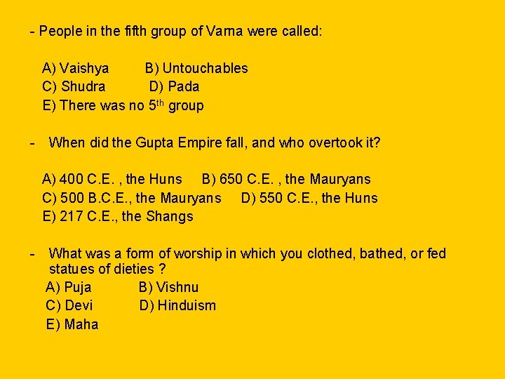 - People in the fifth group of Varna were called: A) Vaishya B) Untouchables