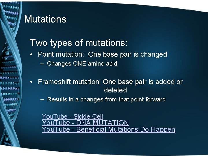 Mutations Two types of mutations: • Point mutation: One base pair is changed –