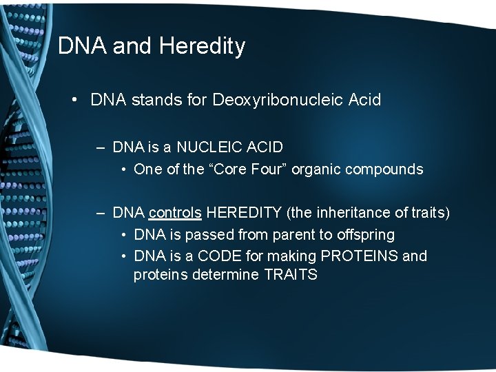 DNA and Heredity • DNA stands for Deoxyribonucleic Acid – DNA is a NUCLEIC