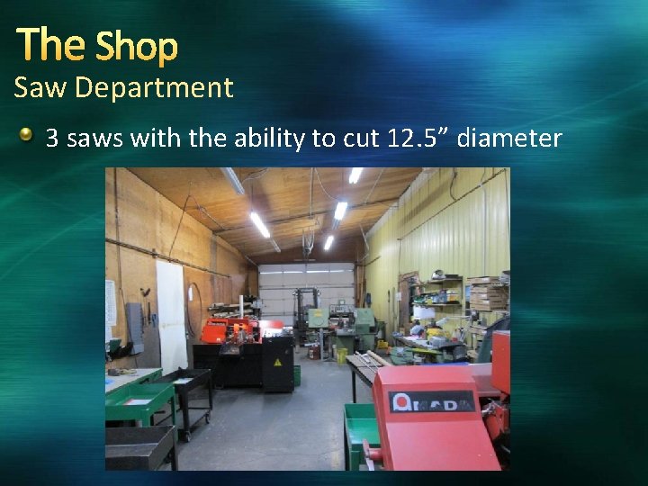 The Shop Saw Department 3 saws with the ability to cut 12. 5” diameter