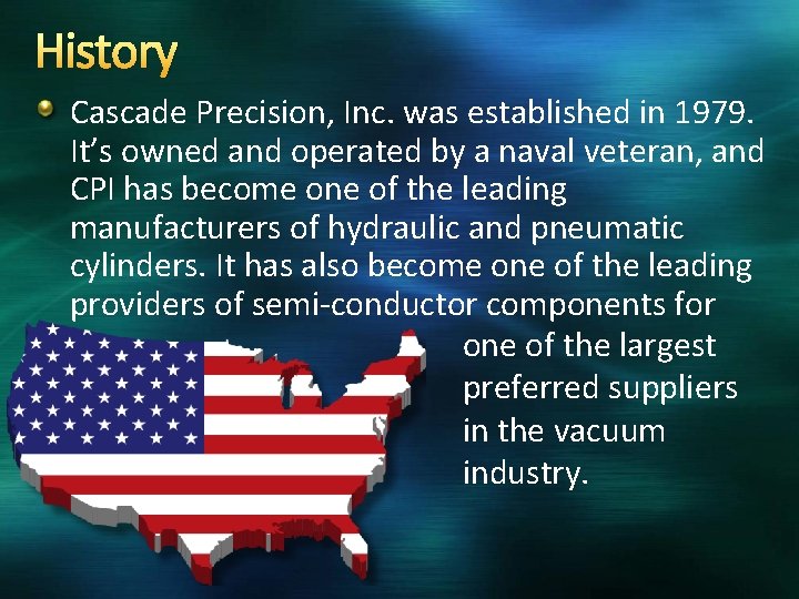 History Cascade Precision, Inc. was established in 1979. It’s owned and operated by a
