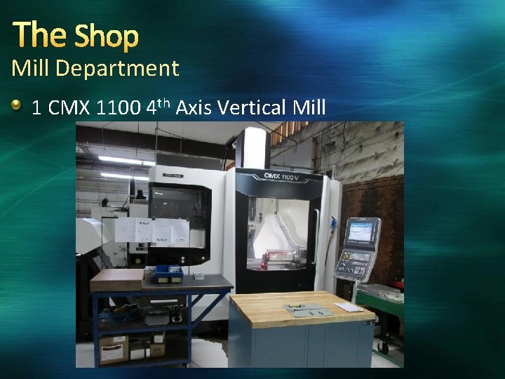 The Shop Mill Department 1 CMX 1100 4 th Axis Vertical Mill 