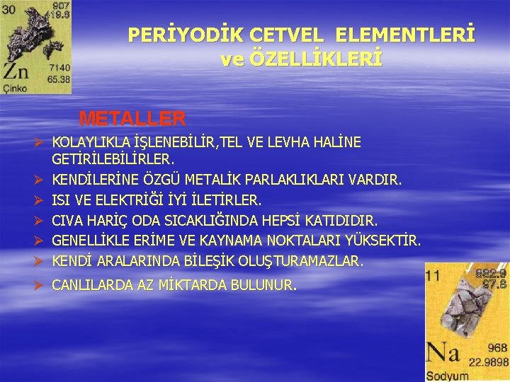 PERİYODİK CETVEL ELEMENTLERİ ve ÖZELLİKLERİ METALLER Ø KOLAYLIKLA İŞLENEBİLİR, TEL VE LEVHA HALİNE GETİRİLEBİLİRLER.