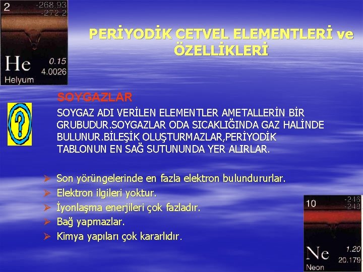 PERİYODİK CETVEL ELEMENTLERİ ve ÖZELLİKLERİ SOYGAZLAR SOYGAZ ADI VERİLEN ELEMENTLER AMETALLERİN BİR GRUBUDUR. SOYGAZLAR