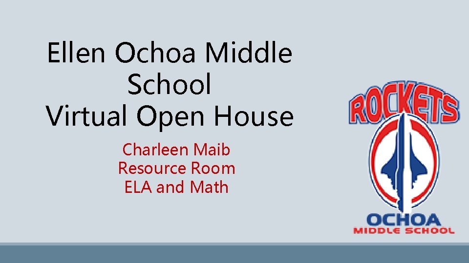 Ellen Ochoa Middle School Virtual Open House Charleen Maib Resource Room ELA and Math