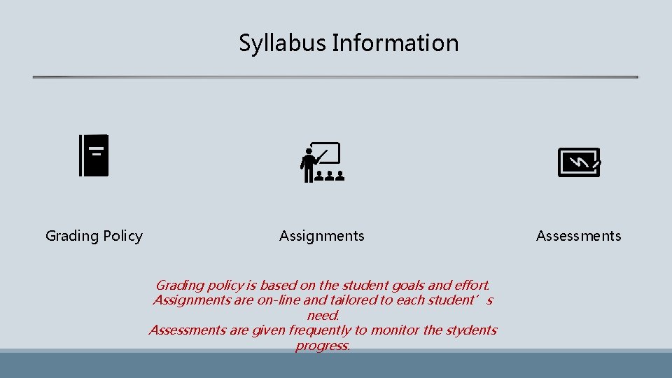 Syllabus Information Grading Policy Assignments Grading policy is based on the student goals and