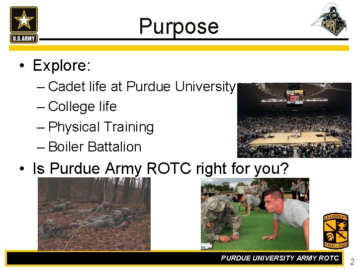 Purpose • Explore: – Cadet life at Purdue University – College life – Physical