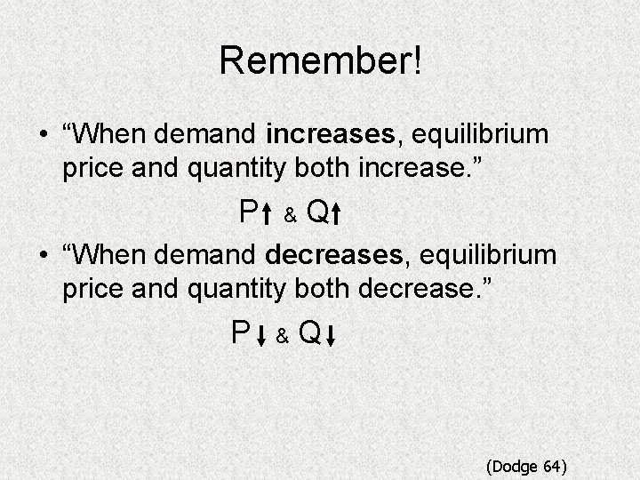 Remember! • “When demand increases, equilibrium price and quantity both increase. ” P &