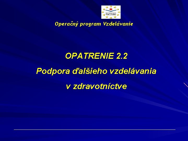 Operačný program Vzdelávanie OPATRENIE 2. 2 Podpora ďalšieho vzdelávania v zdravotníctve 