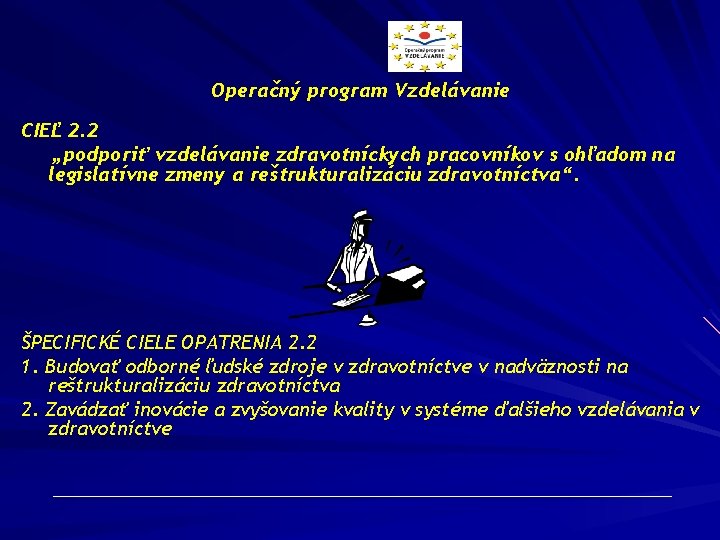 Operačný program Vzdelávanie CIEĽ 2. 2 „podporiť vzdelávanie zdravotníckych pracovníkov s ohľadom na legislatívne