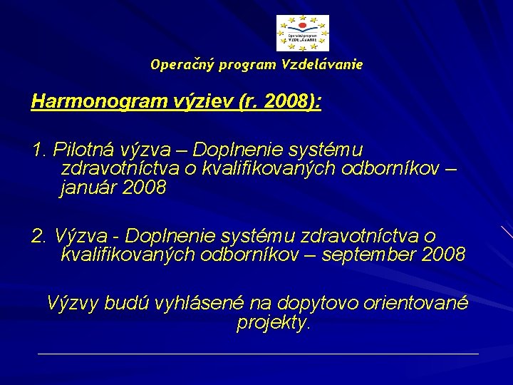 Operačný program Vzdelávanie Harmonogram výziev (r. 2008): 1. Pilotná výzva – Doplnenie systému zdravotníctva