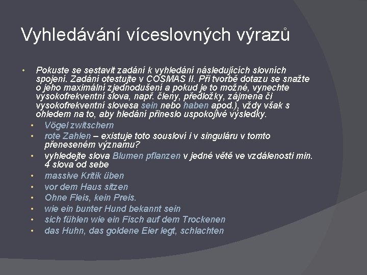 Vyhledávání víceslovných výrazů • Pokuste se sestavit zadání k vyhledání následujících slovních spojení. Zadání