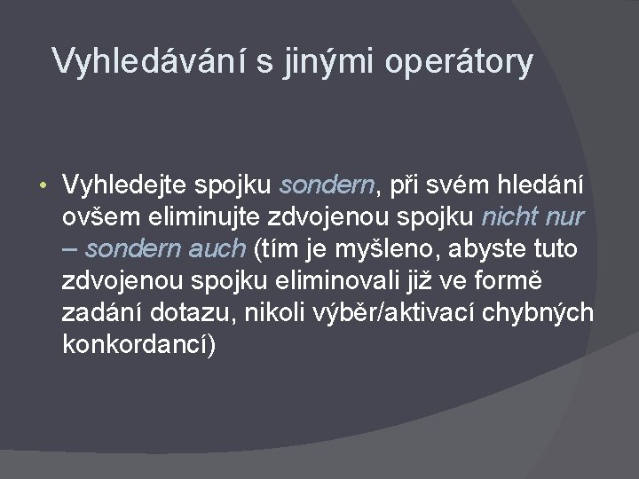 Vyhledávání s jinými operátory • Vyhledejte spojku sondern, při svém hledání ovšem eliminujte zdvojenou