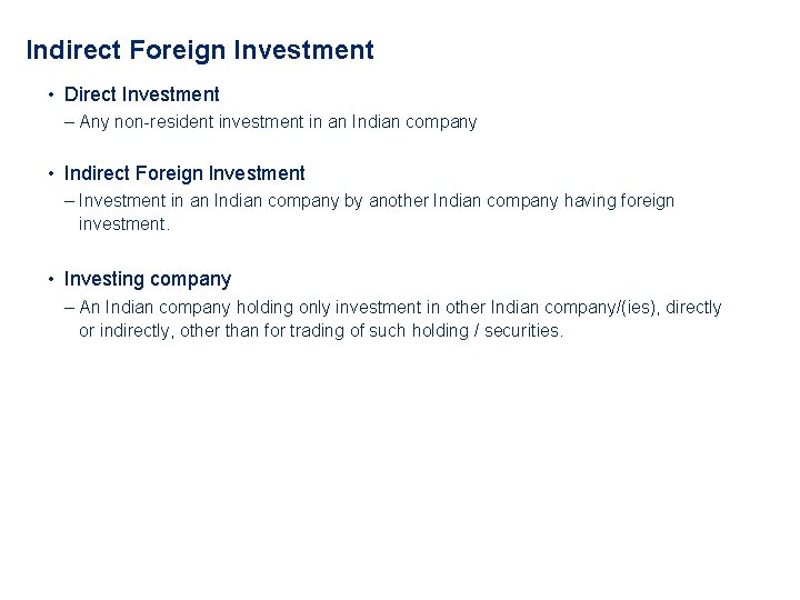 Indirect Foreign Investment • Direct Investment ‒ Any non-resident investment in an Indian company