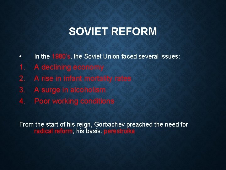 SOVIET REFORM • In the 1980’s, the Soviet Union faced several issues: 1. 2.
