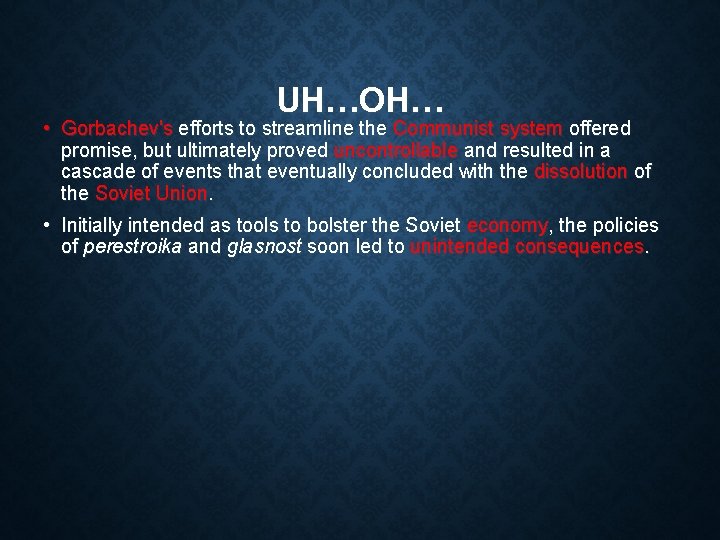 UH…OH… • Gorbachev's efforts to streamline the Communist system offered promise, but ultimately proved